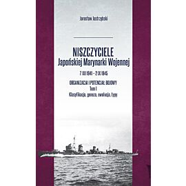 Niszczyciele Japońskiej Marynarki Wojennej 7 XII 1941-2 IX 1945. Tom 1