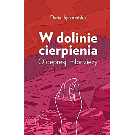 W dolinie cierpienia. O depresji młodzieży