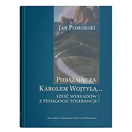 Podążając za Karolem Wojtyłą... Sześć wykładów z pedagogiki tolerancji