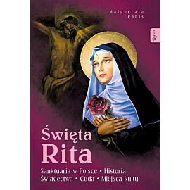 Święta Rita. Sanktuaria w Polsce Historia Świadectwa Cuda Miejsca kultu