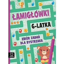 Łamigłówki 6-latka. Zbiór zadań dla bystrzaka