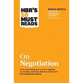 HBR's 10 Must Reads on Negotiation (with bonus article "15 Rules for Negotiating a Job Offer" by Deepak Malhotra)