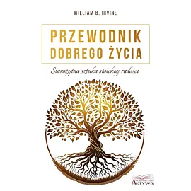 Przewodnik dobrego życia. Starożytna sztuka stoickiej radości