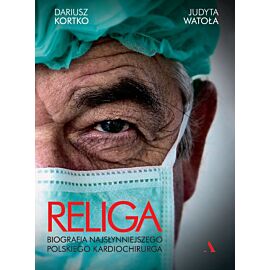 Religa. Biografia najsłynniejszego polskiego kardiochirurga
