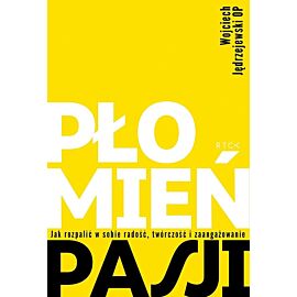 Płomień pasji. Jak rozpalić w sobie radość, twórczość i zaangażowanie