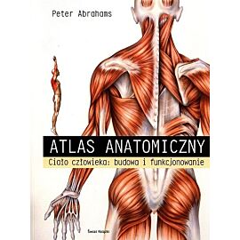 Atlas anatomiczny. Ciało człowieka: budowa i funkcjonowanie