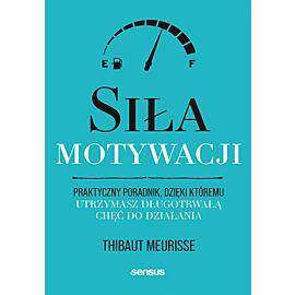 Siła motywacji. Praktyczny poradnik, dzięki któremu utrzymasz długotrwałą chęć do działania (e-book)