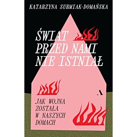 Świat przed nami nie istniał. Jak wojna została w naszych domach