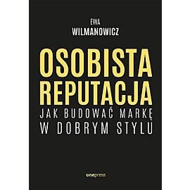 Osobista reputacja. Jak budować markę w dobrym stylu
