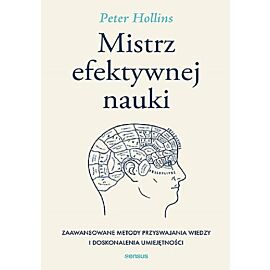 Mistrz efektywnej nauki. Zaawansowane metody przyswajania wiedzy i doskonalenia umiejętności