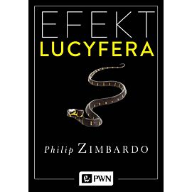 Efekt Lucyfera. Dlaczego dobrzy ludzie czynią zło?