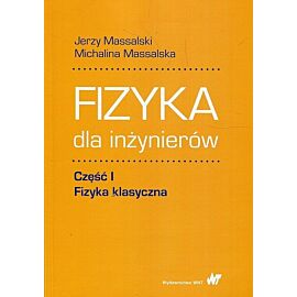 Fizyka dla inżynierów. Część 1 Fizyka klasyczna