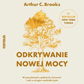 Odkrywanie nowej mocy. W poszukiwaniu spełnienia, harmonii i celu w drugim rozdziale życia (audiobook MP3)