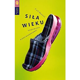 Siła wieku. Szczęśliwe życie w epoce długowieczności