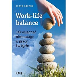 Work-life balance Jak osiągnąć równowagę w pracy i w życiu