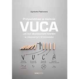 Przywództwo w świecie VUCA. Jak być skutecznym liderem w niepewnym środowisku (e-book)