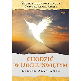 Chodzić w duchu świętym życie i duchowa droga carvera alana amesa