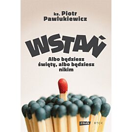 Wstań! Albo będziesz święty, albo będziesz nikim
