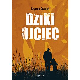 Dziki ojciec. Jak wykorzystać moc inicjacji w wychowaniu (e-book)