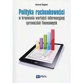 Polityka rachunkowości w kreowaniu wartości informacyjnej sprawozdań finansowych