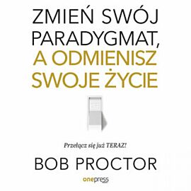 Zmień swój paradygmat, a odmienisz swoje życie (audiobook MP3)