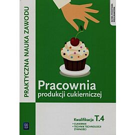 Praktyczna nauka zawodu. Pracownia produkcji cukierniczej. T. 4 Cukiernik technik technologii żywności