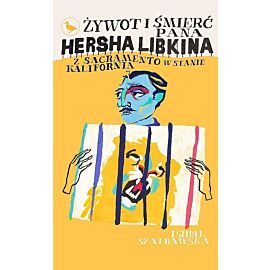 Żywot i śmierć pana Hersha Libkina z Sacramento w stanie Kalifornia