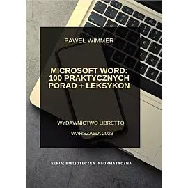 Microsoft Word: 100 praktycznych porad + Leksykon