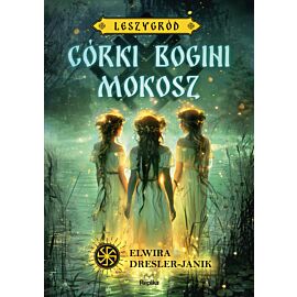 Córki bogini Mokosz. Leszygród, tom 1 (e-book)