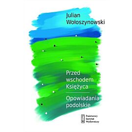 Przed wschodem Księżyca Opowiadania podolskie