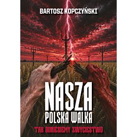 Nasza polska walka. Tak odniesiemy zwycięstwo