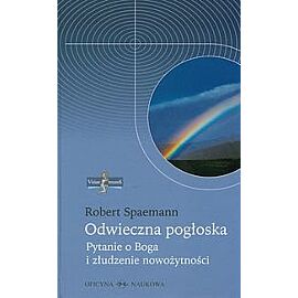 Odwieczna pogłoska. Pytanie o Boga i złudzenie nowożytności