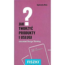 Jak tworzyć produkty i usługi design thinking w praktyce