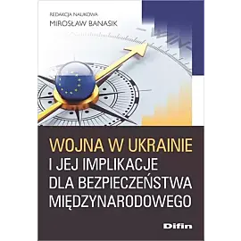 Wojna w Ukrainie i jej implikacje dla bezpieczeństwa międzynarodowego