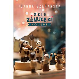 Dziś zanucę ci kolędę