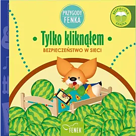 Tylko kliknąłem. Bezpieczeństwo w sieci. Przygody fenka