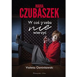 Maria Czubaszek. W coś trzeba nie wierzyć (e-book)
