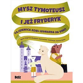 Mysz Tymoteusz i jeż Fryderyk. Tajemnica dzieł Leonarda da Vinci