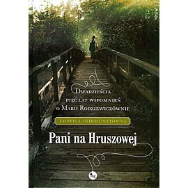 Pani na Hruszowej. Dwadzieścia pięć lat wspomnień o Marii Rodziewiczównie