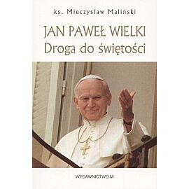 Jan Paweł Wielki. Droga do świętości