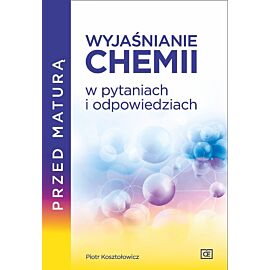 Przed maturą wyjaśnianie chemii w pytaniach i odpowiedziach