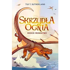 Smocze proroctwo. Saga Skrzydła ognia. Księga 1