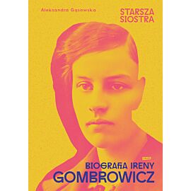 Starsza siostra. Biografia Ireny Gombrowicz (e-book)