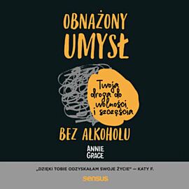 Obnażony umysł. Twoja droga do wolności i szczęścia bez alkoholu (audiobook MP3)