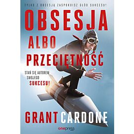 Obsesja albo przeciętność. Stań się autorem swojego sukcesu! (e-book)