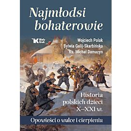 Najmłodsi bohaterowie. Historia polskich dzieci X-XXI w.