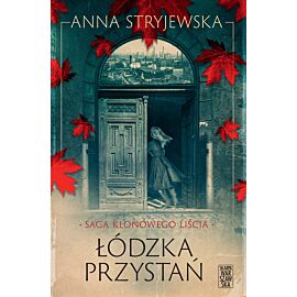 Saga klonowego liścia. Łódzka przystań