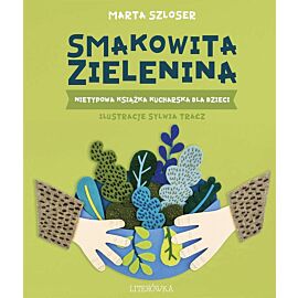 Smakowita zielenina. Nietypowa książka kucharska dla dzieci