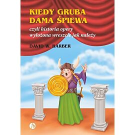 Kiedy gruba dama śpiewa czyli historia opery