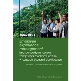 Employee experience management jako perspektywa rozwoju zarządzania zasobami ludzkimi w czasach ekon